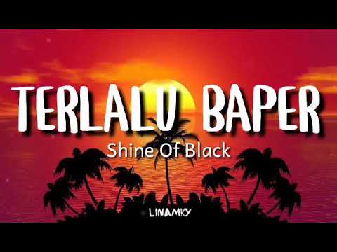 TERLALU BAPER ~ shine of black (lyric)