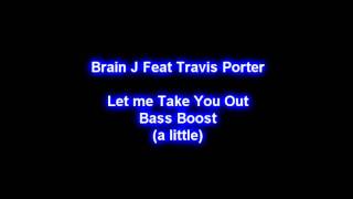 Let me Take You Out - Brian J Feat. Travis Porter ( Bass Boost ) w/ Lyrics