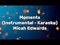 Moments (Original Instrumental - Karaoke) - Micah Edwards