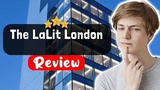 The LaLit London Hotel Review - The Good, The Bad, and The Ugly