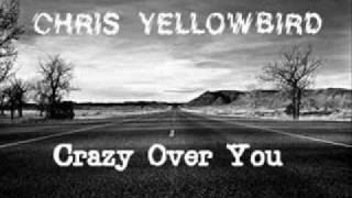 Crazy Over You - Chris Yellowbird
