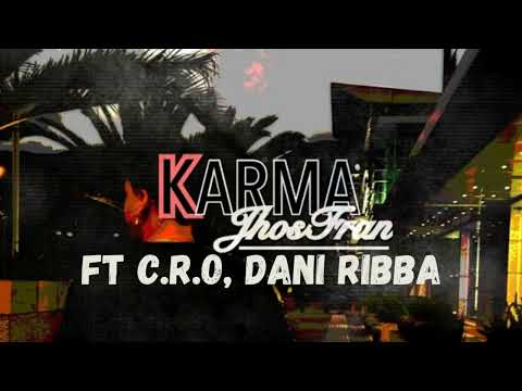 KARMA -JhosFran ft C.R.O, Dani Ribba