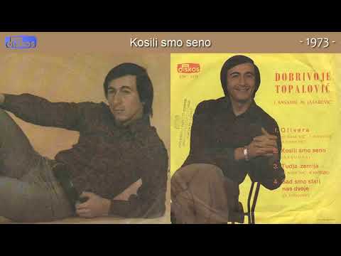 Dobrivoje Topalovic - Kosili smo seno - (Audio 1973)