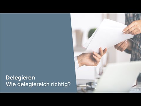 Delegieren: Wie delegiere ich richtig? Die wichtigsten Regeln in 2 Minuten.