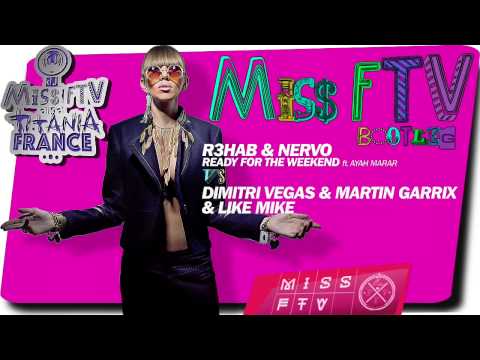 R3hab & NERVO - Ready for the weekend vs Dimitri Vegas & Like Mike vs M. Garrix (dj Miss FTV mashup)