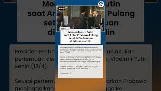 Mesranya Putin saat Antar Prabowo Pulang setelah Pertemuan di Istana Kremlin