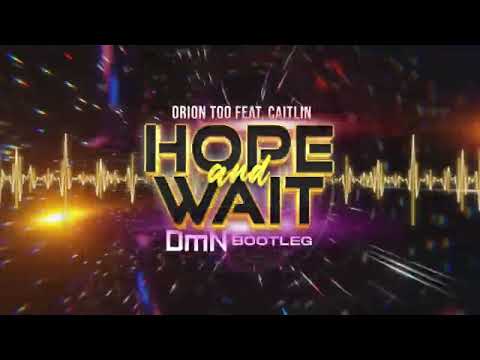 Orion Too feat. Caitlin - Hope And Wait (DmN Bootleg)