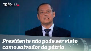 Jorge Serrão: Bolsonaro está agindo como pode agir mantendo a serenidade enquanto pode