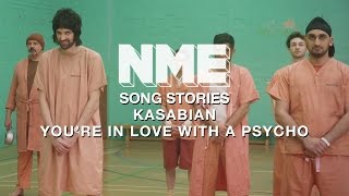 Kasabian, &#39;You&#39;re In Love With a Psycho&#39; - Song Stories