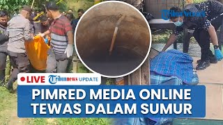 LIVE: Pimpinan Redaksi Media Online Pangkalpinang Ditemukan Tewas dalam Sumur, Sempat Hilang 2 Hari