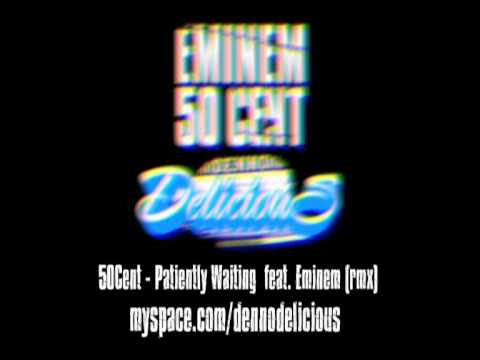 50Cent - Patiently Waiting feat. Eminem (deliciousrmx)