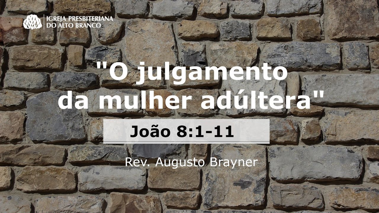 O Julgamento da mulher Adúltera - João 8:1-11 | Rev. Augusto Brayner
