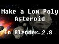 Tutorial How To Model Low Poly Asteroids In Blender 2 8