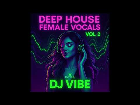 DJ Vibe - Deep Vocal House Set Vol. 2 | Female Vocal  | 2025