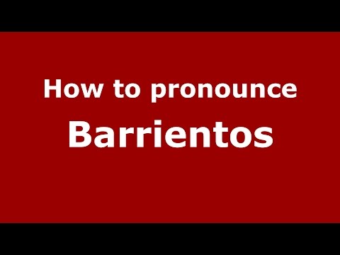 How to pronounce Barrientos