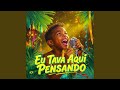 Eu Tava Aqui Pensando