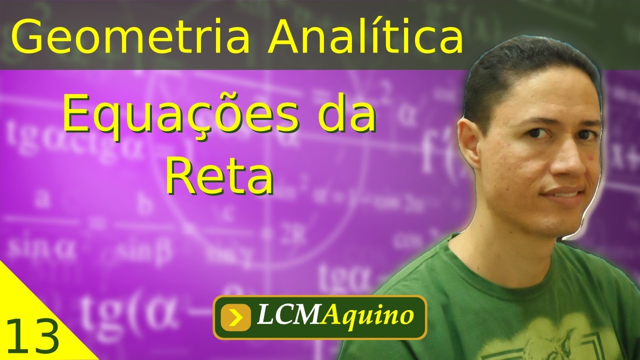 13. Equações da Reta. | Geometria Analítica.