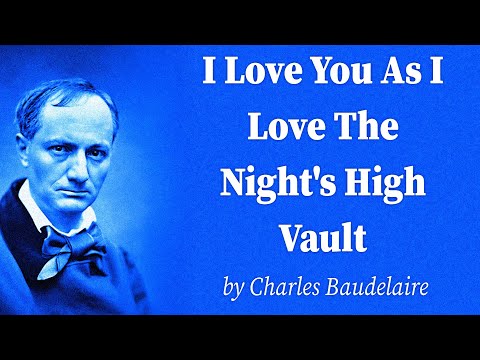 I Love You As I Love The Night's High Vault by Charles Baudelaire