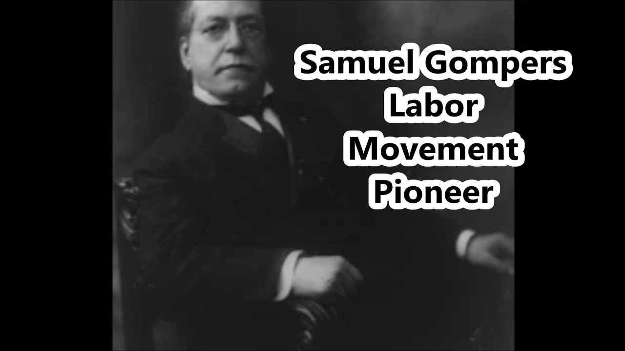Samuel Gompers. Labor Movement Pioneer.