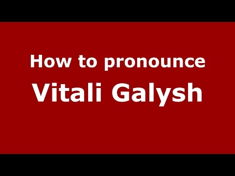 How to pronounce Vitali Galysh (Russian/Russia)  - PronounceNames.com