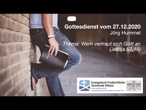 Gottesdienst "Wem vertraut sich Gott an (Jesaja 57,15)" | Jörg Hummel 27.12.2020