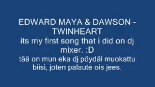EDWARD MAYA &amp; DAWSON - TWINHEART