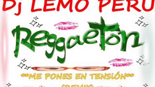 Dj LEMO PERÚ  - ME PONES EN TENSIÓN (REMIX) NEW ¡¡¡¡ 2013¡¡¡¡¡