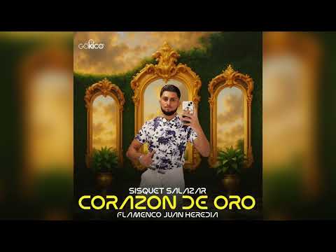 SISQUET SALAZAR -  CORAZÓN DE ORO "FT. FLAMENCO JUAN HEREDIA"