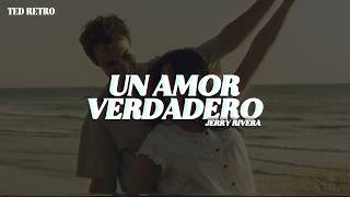 Jerry Rivera - Un Amor Verdadero (Letra/Lyrics)