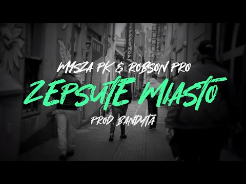 MYSZA PK & ROBSON PRO - ZEPSUTE MIASTO (PROD. BANDYTA)