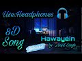 Use:Headphones 🎧 | Hawayein by- Arijit Singh | Lofi mix 8D audio ❤️ | Slow and relaxing