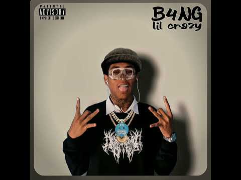 B4NG - Lil Crazy