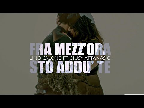 LINO CALONE FT GIUSY ATTANASIO - FRA MEZZ'ORA STO ADDU' TE (Videoclip Ufficiale)
