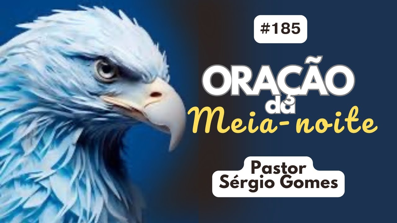 31/08/2024 - ORAÇÃO DA MEIA-NOITE | PASTOR SÉRGIO GOMES | #185