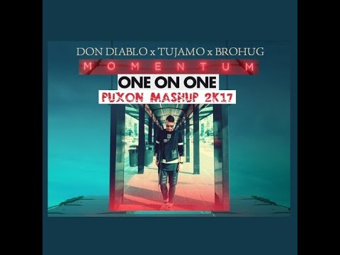 Don Diablo x Tujamo x Brohug - Momentum One On One (PuXoN Mashup) (2017) (REUPLOAD)