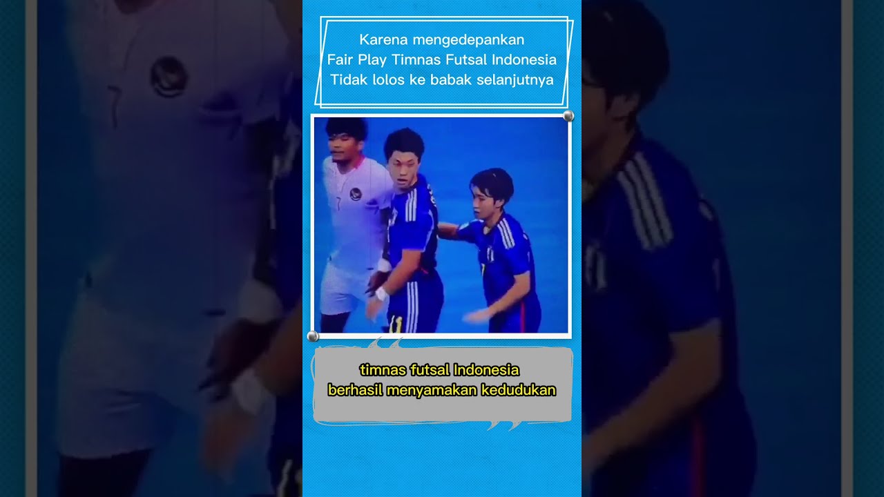 Timnas Futsal Indonesia kalah dari Jepang karena FAIR PLAY 🧐