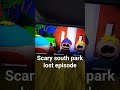 Creepy South Park Lost Episode Southpark