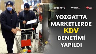 Yozgat’ta marketlerde KDV denetimi yapıldı