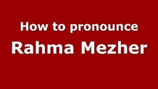 How to pronounce Rahma Mezher