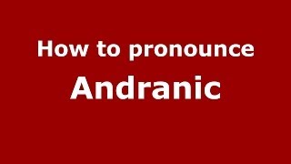 How to pronounce Andranic