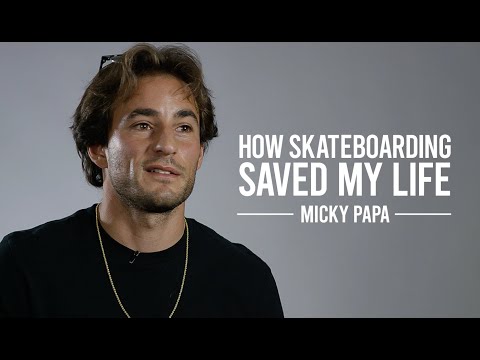 How Skateboarding Saved My Life: Micky Papa
