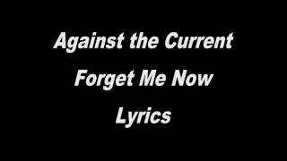 Against the Current - Forget Me Now (Lyrics)