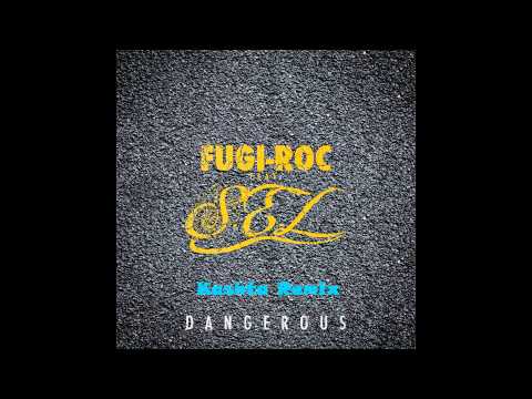Fugi-Roc Feat. S.E.L: 'Dangerous' - Kashta Remix