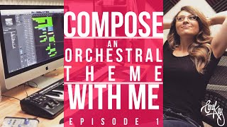 How To Compose Music - ORCHESTRAL THEME (My Composing Process) - DIY Music Composition Ep. 1