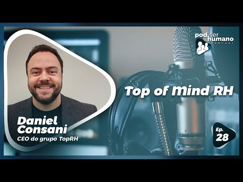 Pod Ser Humano - Ep #28 - Top of Mind RH com Daniel Consani