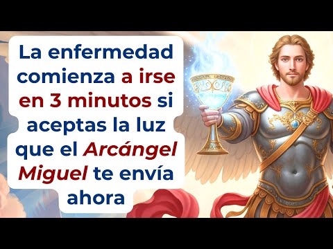 La enfermedad comienza a irse en 3 minutos — si aceptas la luz que el Arcángel Miguel te envía ahora
