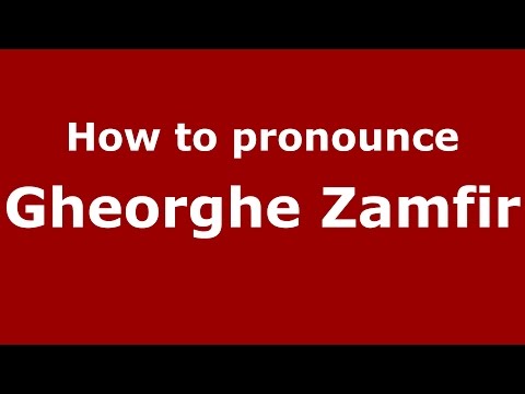 How to pronounce Gheorghe Zamfir (Romanian/Romania)  - PronounceNames.com
