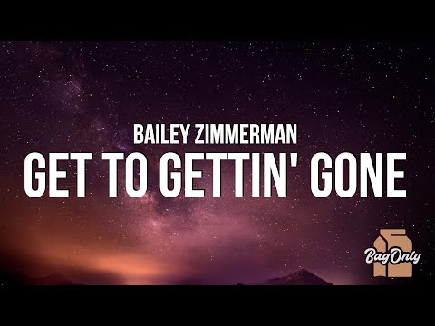 Bailey Zimmerman - Get To Gettin' Gone (Lyrics)