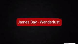 James Bay - Wanderlust
