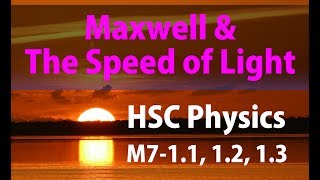 Maxwell &amp; The Speed of Light - M7 1.1, 1.2, 1.3